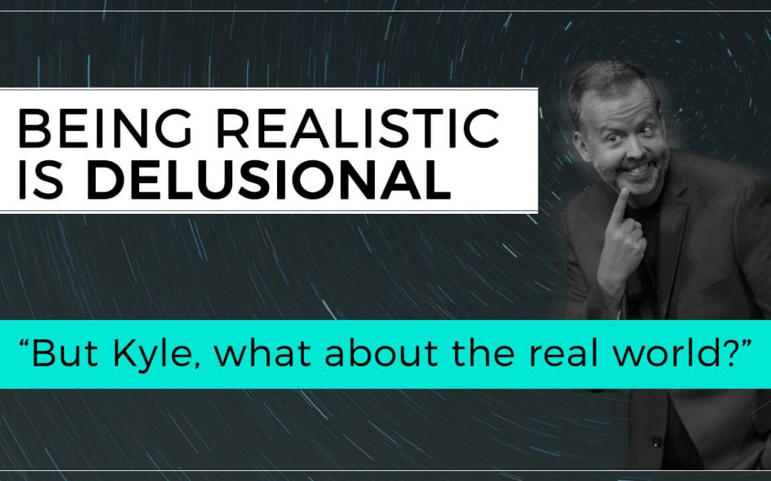 Being Realistic is Delusional