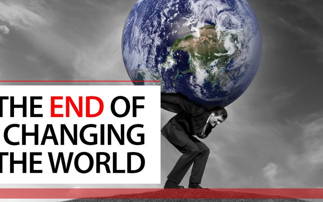 The End Of Changing The World