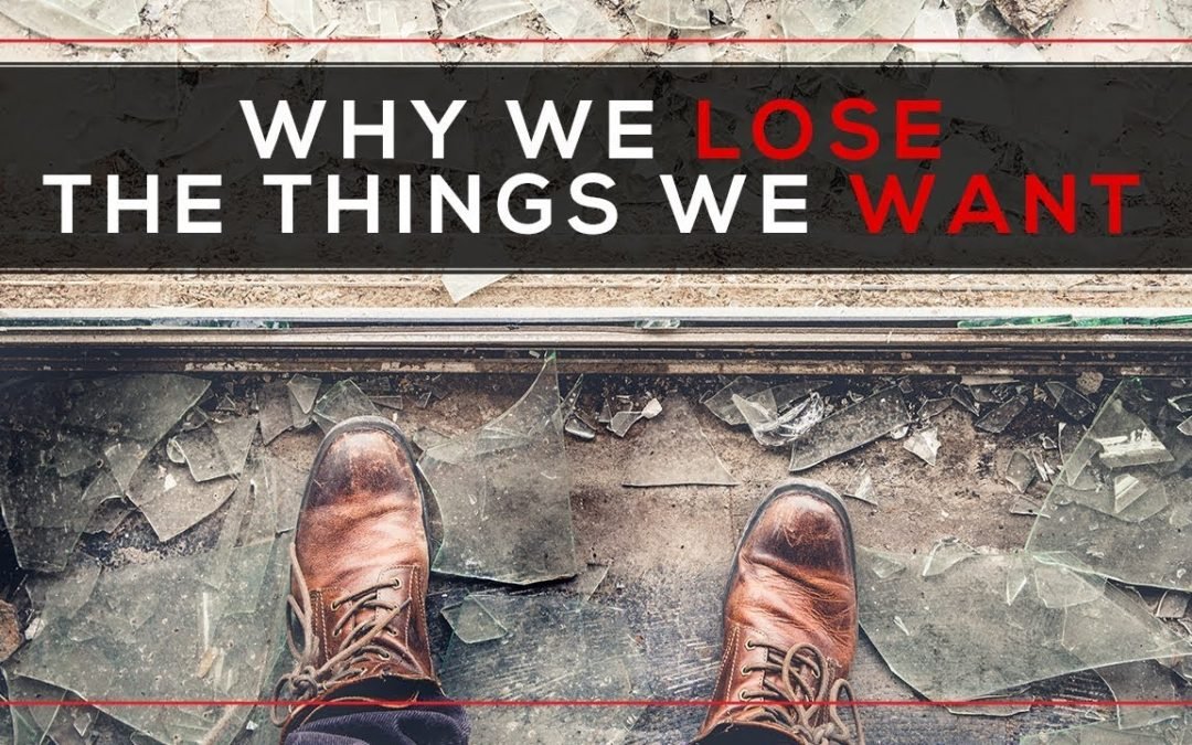 Why We Lose the Things We Want