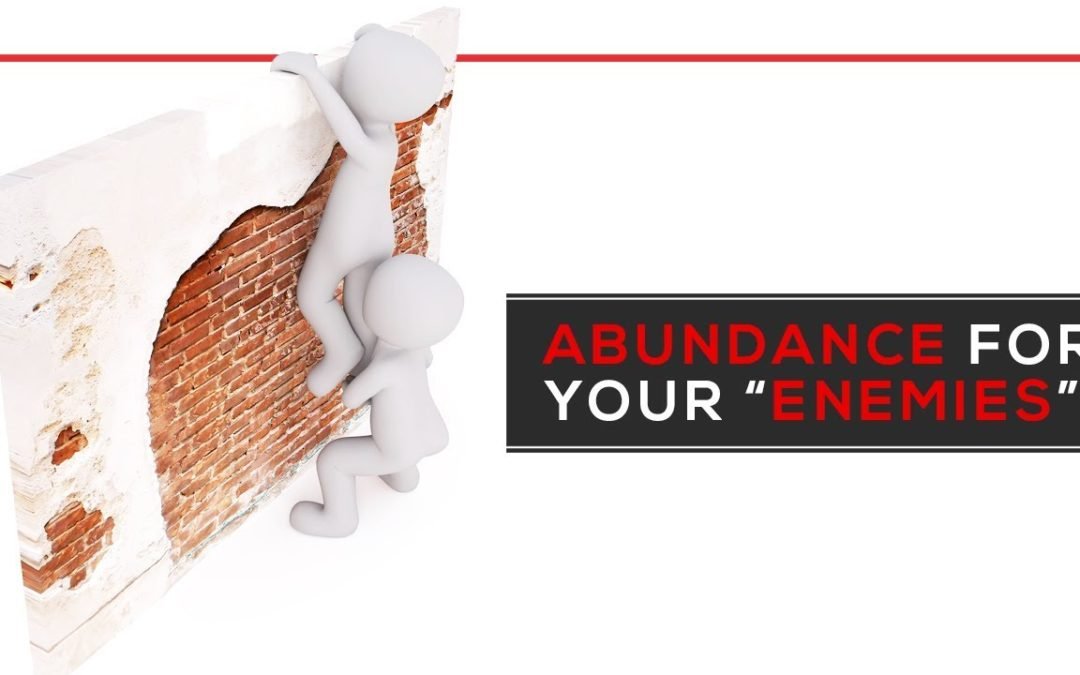 Abundance For Your “Enemies”