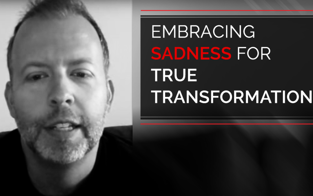 Embracing Sadness for True Transformation