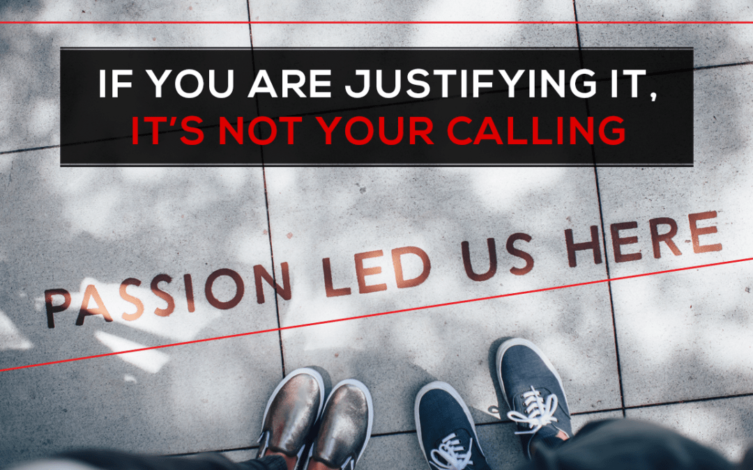 If You Are Justifying It, It’s Not Your Calling