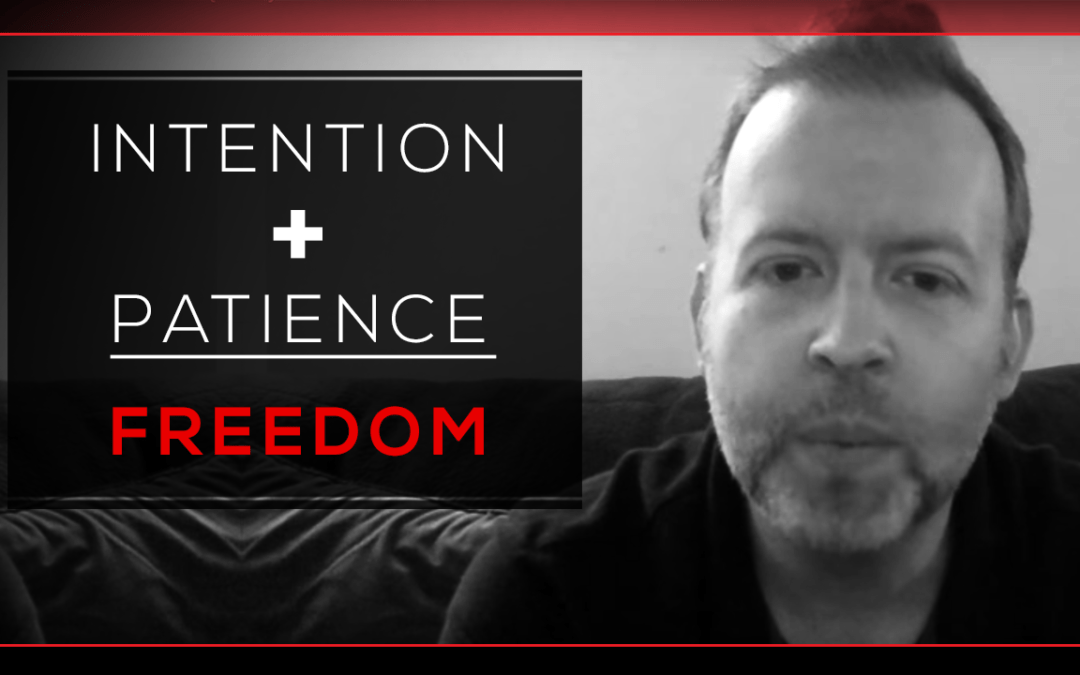 Intention + Patience = Freedom