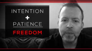 Intention + Patience = Freedom