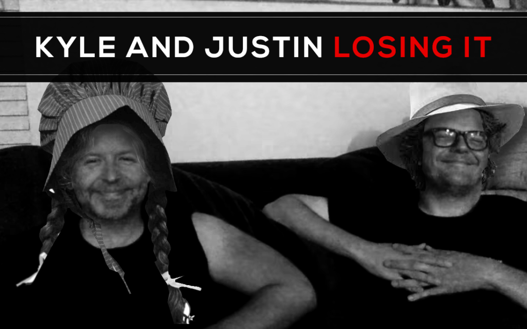 Kyle and Justin Losing It