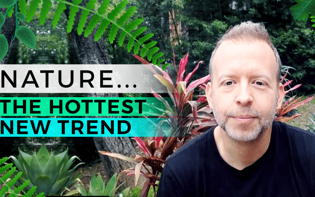 Nature…The Hottest New Trend