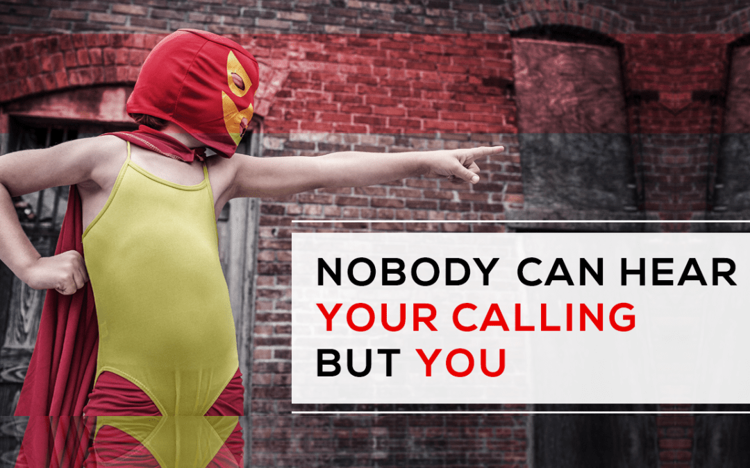 Nobody Can Hear Your Calling But You