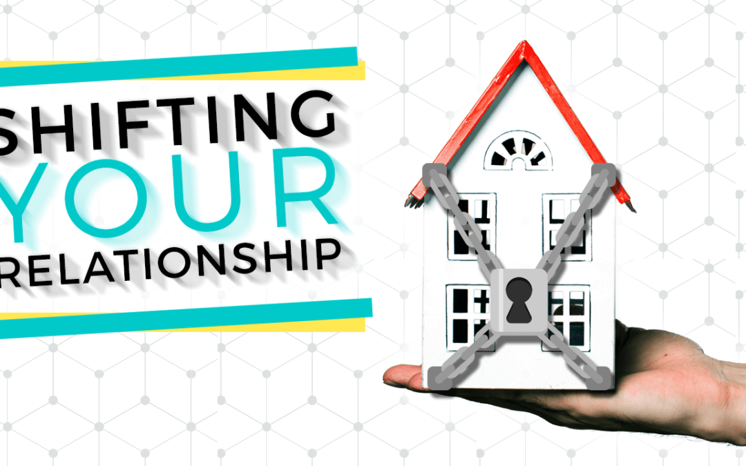 Shifting Your Relationship