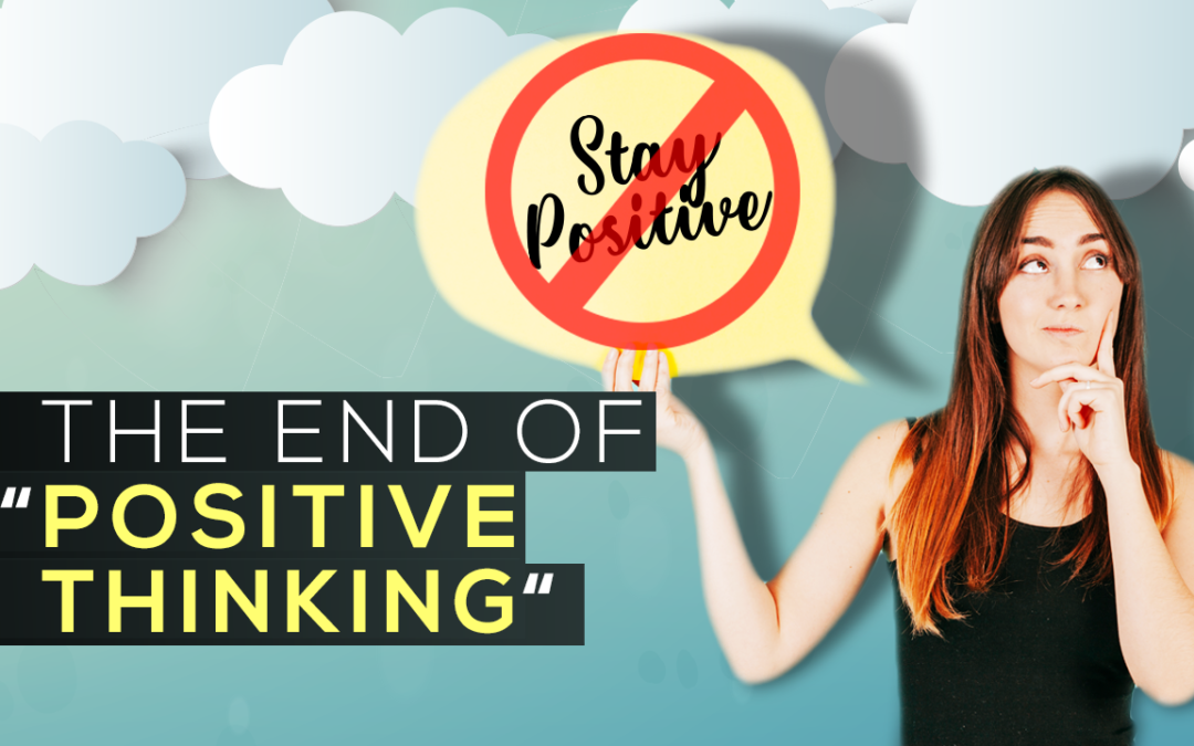 The End of “Positive Thinking”