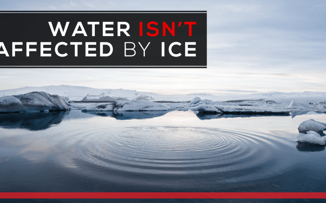 Water isn’t affected by ice