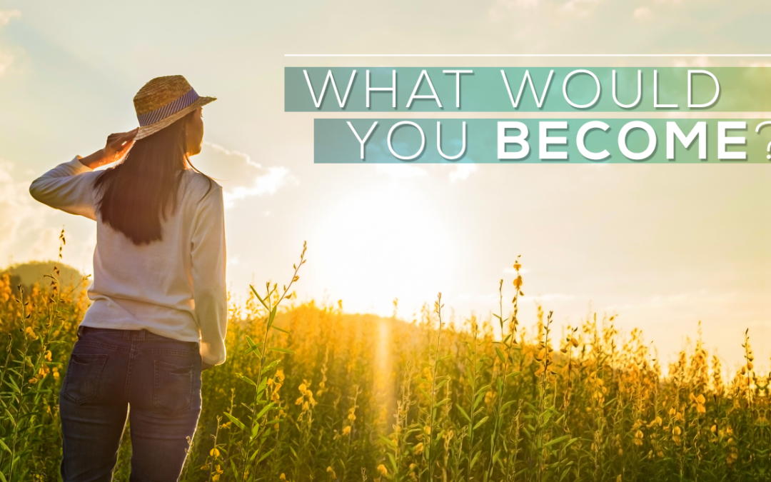 What Would You Become?