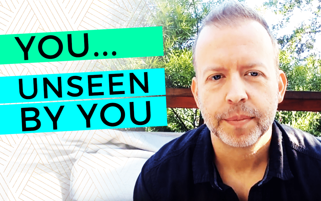 You…Unseen By You