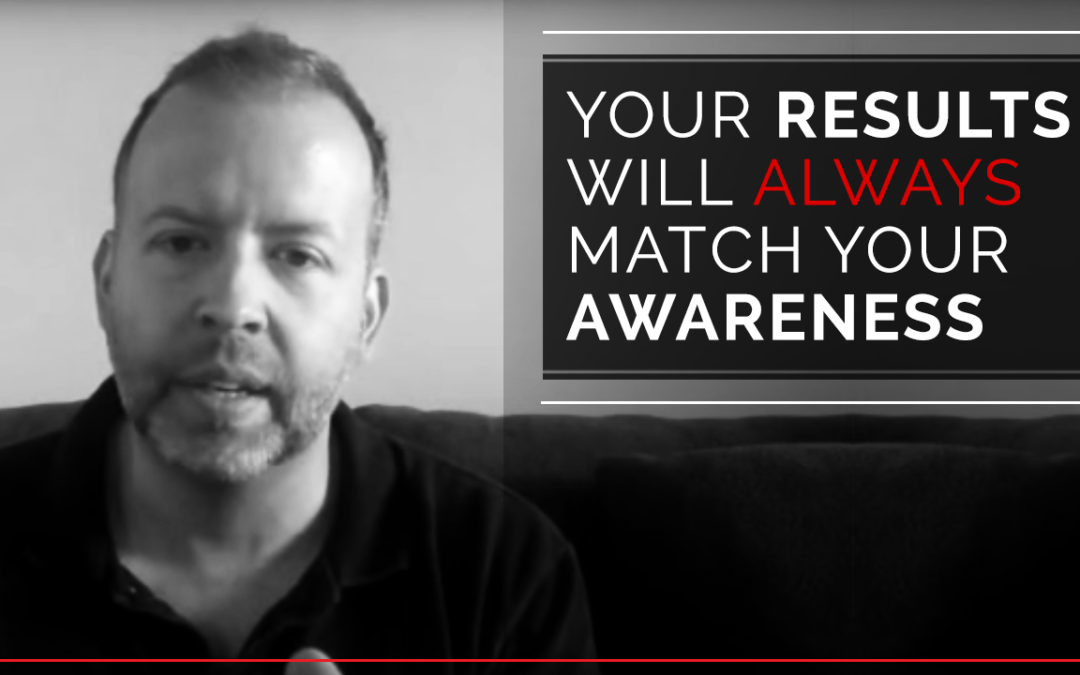 Your results will always match your awareness