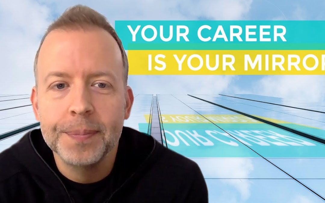Your Career is Your Mirror