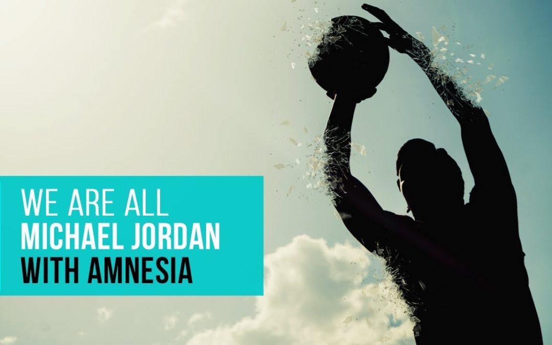 We Are All Michael Jordan with Amnesia