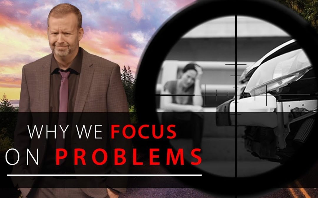 Why We Focus on Problems