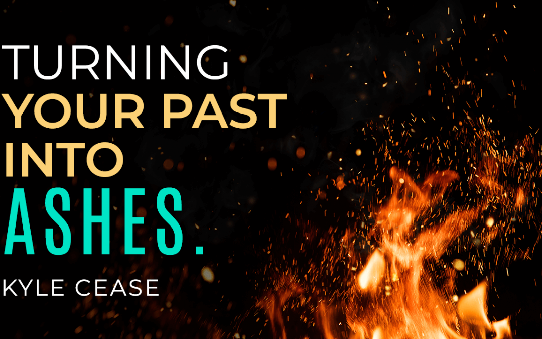 Turning Your Past Into Ashes