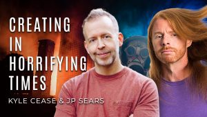 Creating In Horrifying Times – Kyle Cease & JP Sears
