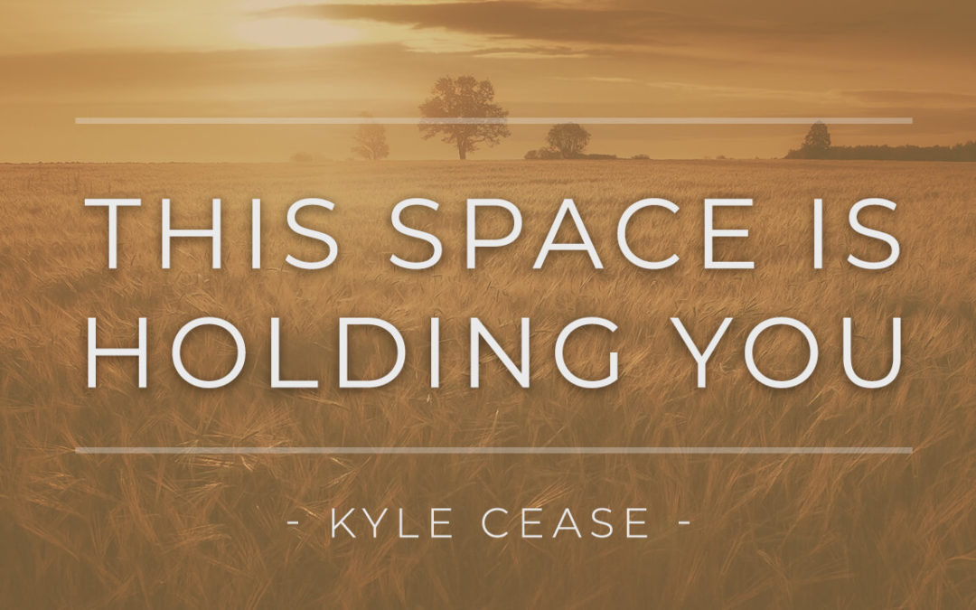 This Space Is Holding You – Kyle Cease