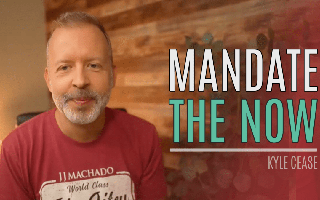 Mandating The Now – Kyle Cease