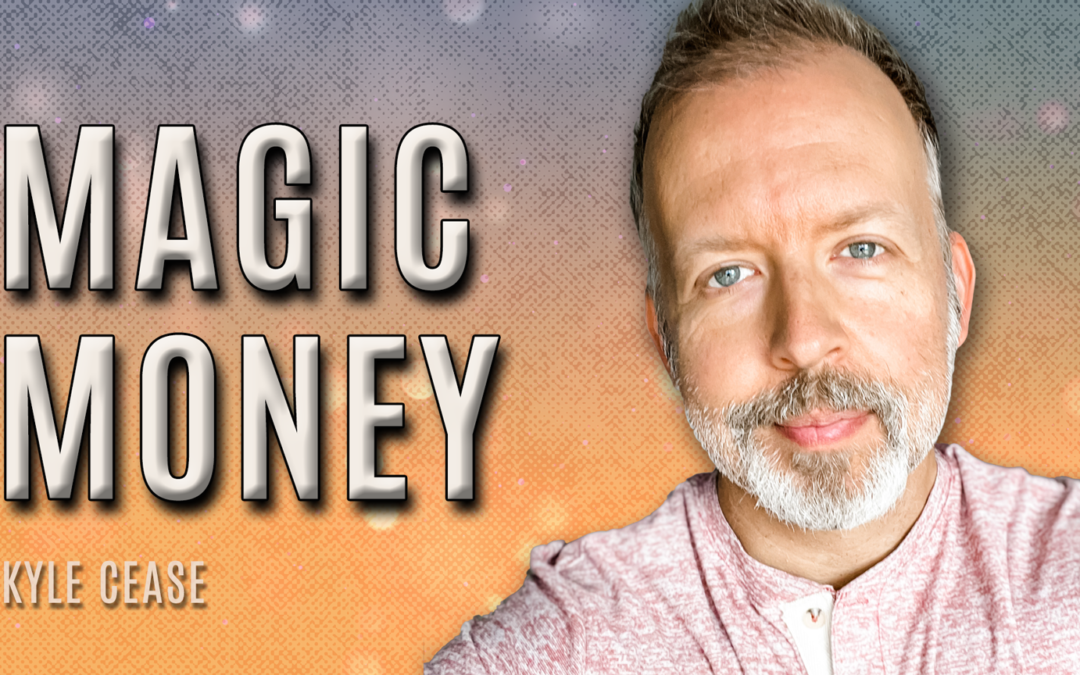 MAGIC MONEY – Kyle Cease