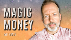 MAGIC MONEY – Kyle Cease